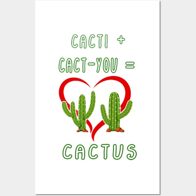 CACTI + CACT-YOU = CACTUS funny gift for lovers Wall Art by Goods-by-Jojo